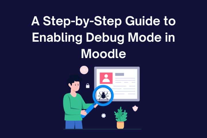 A Step-by-Step Guide to Enabling Debug Mode in Moodle