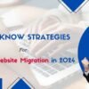 10 Must-Know Strategies for a Smooth Website Migration in 2024