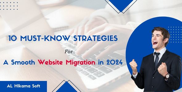 10 Must-Know Strategies for a Smooth Website Migration in 2024